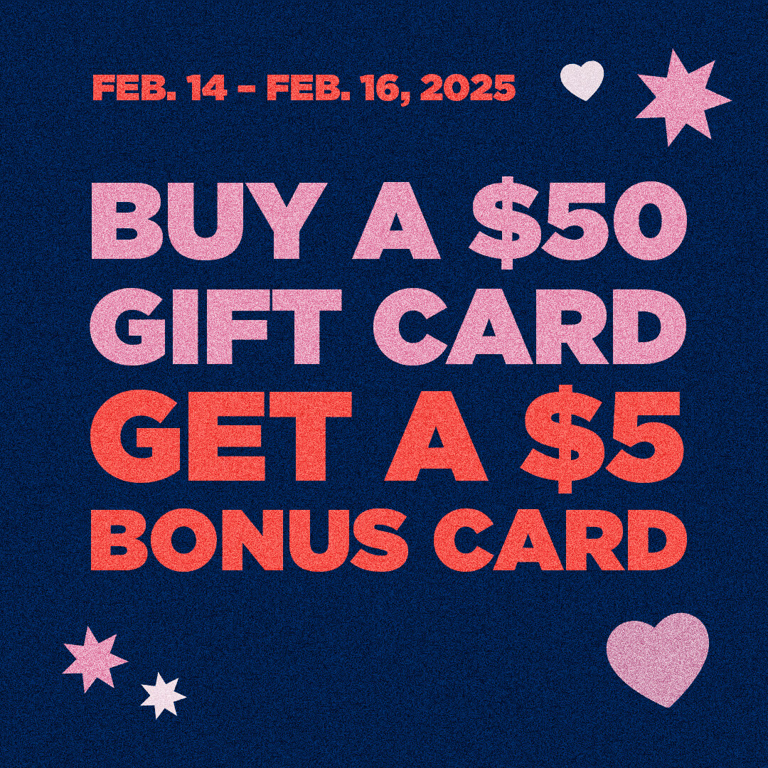 Feb. 14-16, 2025 buy a $50 gift card get a $5 bonus card