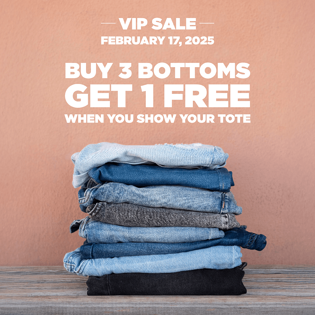 VIP Sale February 17, 2025 Buy 3 Bottoms Get 1 Free When You Show Your Tote